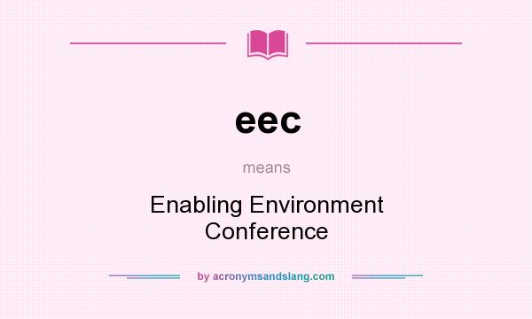 What does eec mean? It stands for Enabling Environment Conference