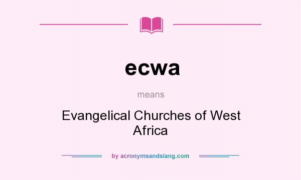 What does ecwa mean? It stands for Evangelical Churches of West Africa