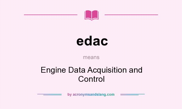 What does edac mean? It stands for Engine Data Acquisition and Control