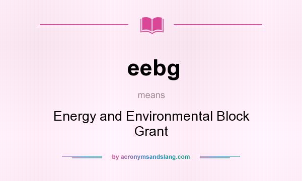 What does eebg mean? It stands for Energy and Environmental Block Grant