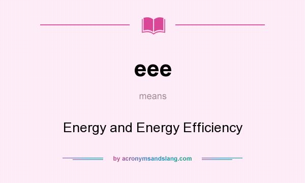 What does eee mean? It stands for Energy and Energy Efficiency