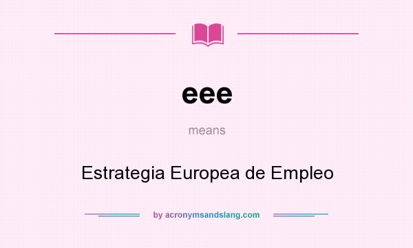 What does eee mean? It stands for Estrategia Europea de Empleo