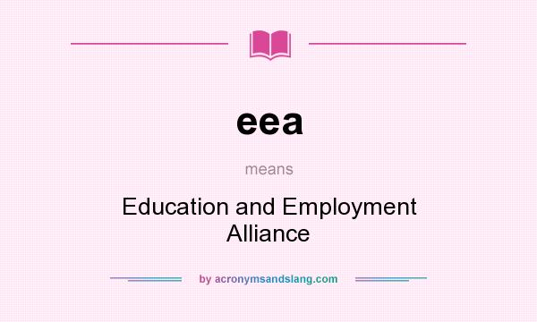 What does eea mean? It stands for Education and Employment Alliance