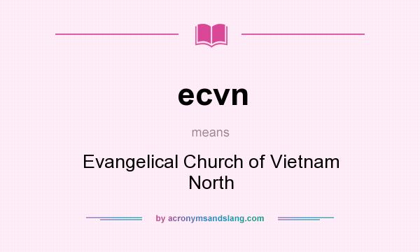 What does ecvn mean? It stands for Evangelical Church of Vietnam North