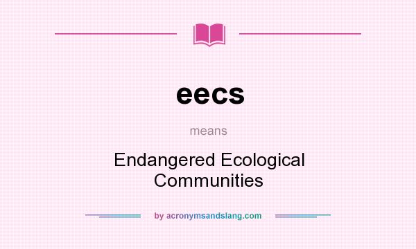 What does eecs mean? It stands for Endangered Ecological Communities