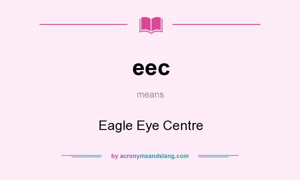 What does eec mean? It stands for Eagle Eye Centre