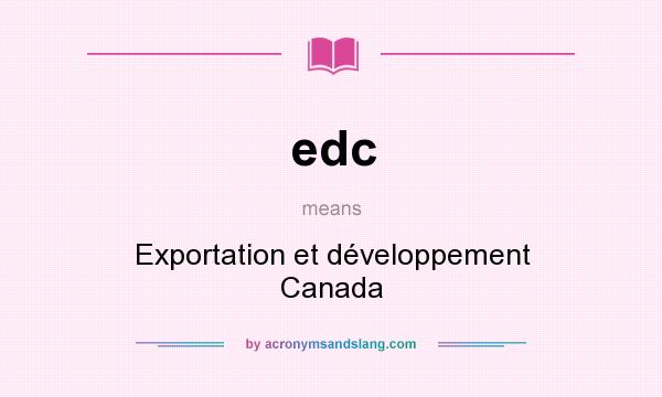What does edc mean? It stands for Exportation et développement Canada