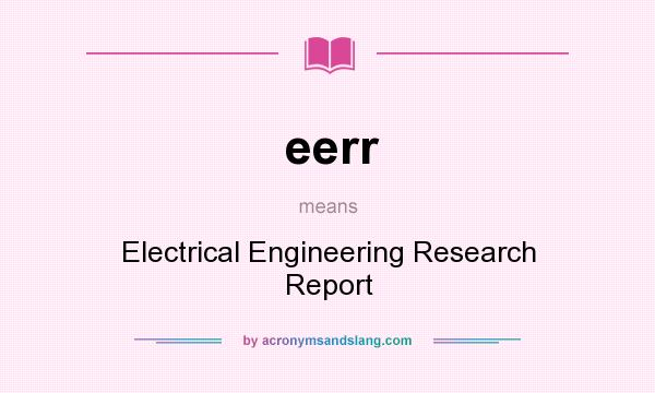 What does eerr mean? It stands for Electrical Engineering Research Report
