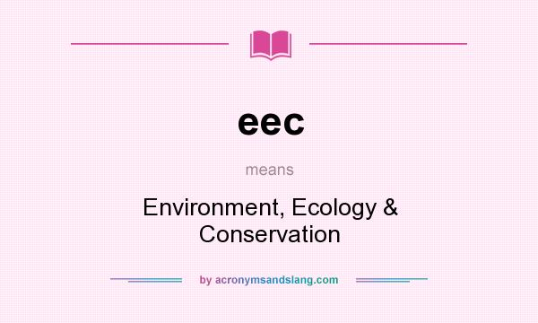 What does eec mean? It stands for Environment, Ecology & Conservation