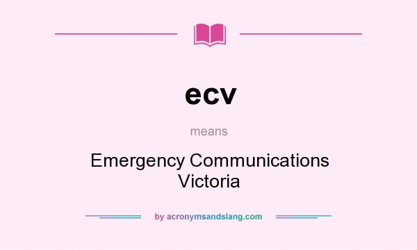 What does ecv mean? It stands for Emergency Communications Victoria