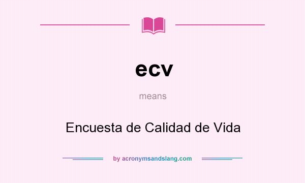 What does ecv mean? It stands for Encuesta de Calidad de Vida