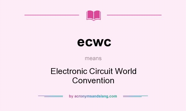 What does ecwc mean? It stands for Electronic Circuit World Convention