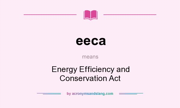 What does eeca mean? It stands for Energy Efficiency and Conservation Act