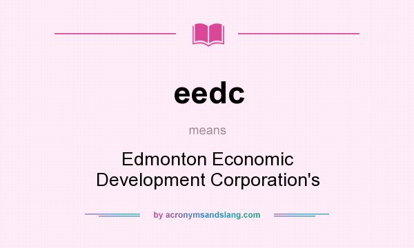 What does eedc mean? It stands for Edmonton Economic Development Corporation`s