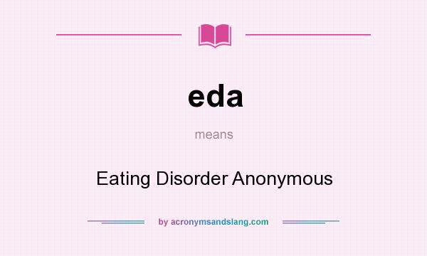 What does eda mean? It stands for Eating Disorder Anonymous