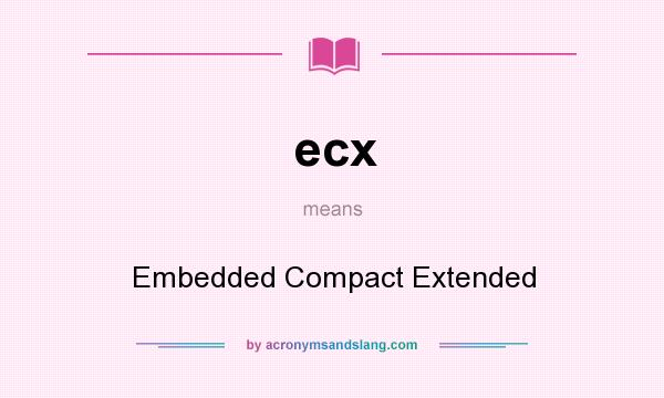 What does ecx mean? It stands for Embedded Compact Extended