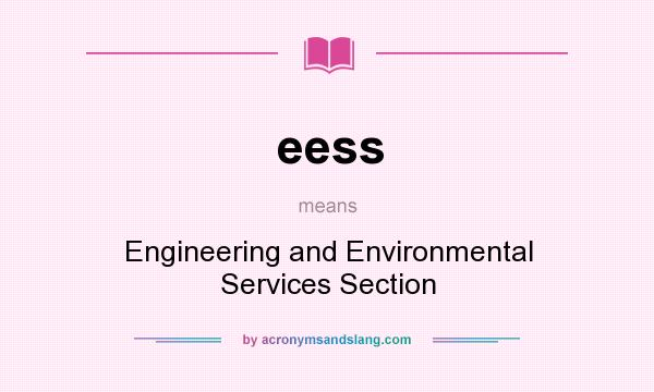What does eess mean? It stands for Engineering and Environmental Services Section