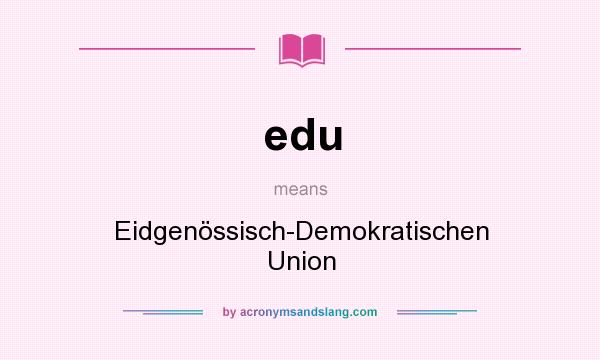 What does edu mean? It stands for Eidgenössisch-Demokratischen Union