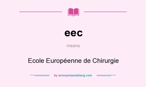 What does eec mean? It stands for Ecole Européenne de Chirurgie
