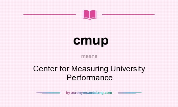 What does cmup mean? It stands for Center for Measuring University Performance