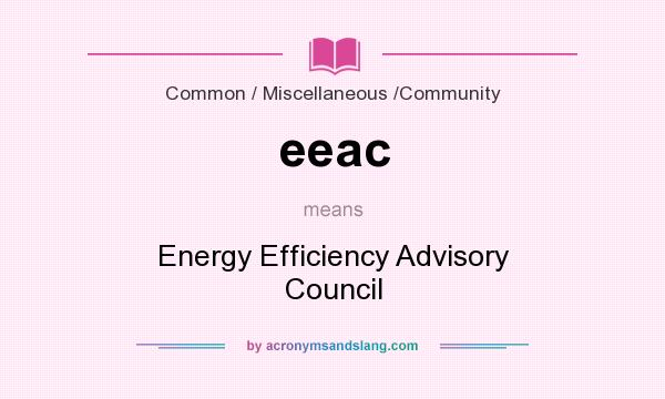 What does eeac mean? It stands for Energy Efficiency Advisory Council