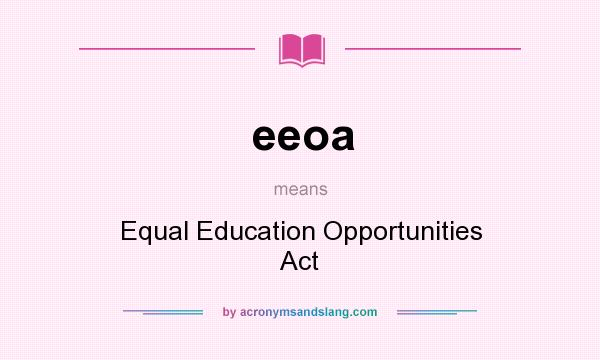 What does eeoa mean? It stands for Equal Education Opportunities Act