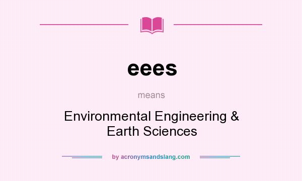 What does eees mean? It stands for Environmental Engineering & Earth Sciences