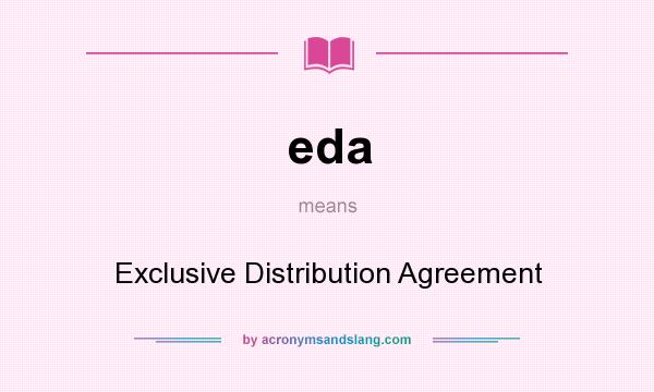 What does eda mean? It stands for Exclusive Distribution Agreement
