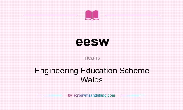 What does eesw mean? It stands for Engineering Education Scheme Wales