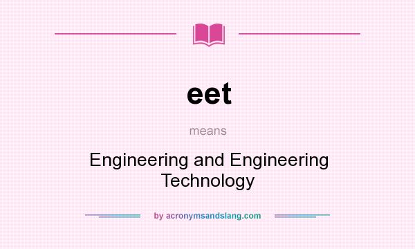 What does eet mean? It stands for Engineering and Engineering Technology