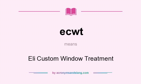 What does ecwt mean? It stands for Eli Custom Window Treatment
