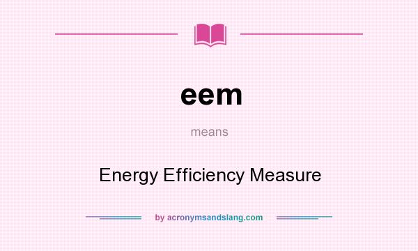 What does eem mean? It stands for Energy Efficiency Measure