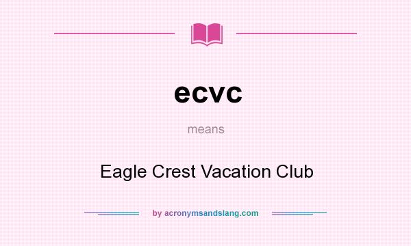 What does ecvc mean? It stands for Eagle Crest Vacation Club