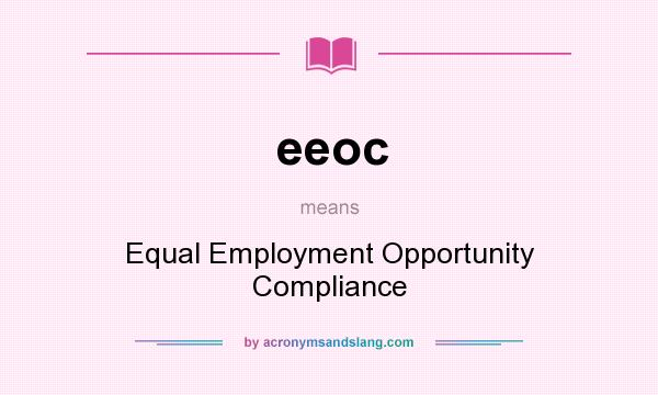 What does eeoc mean? It stands for Equal Employment Opportunity Compliance