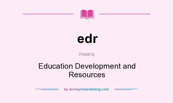 What does edr mean? It stands for Education Development and Resources