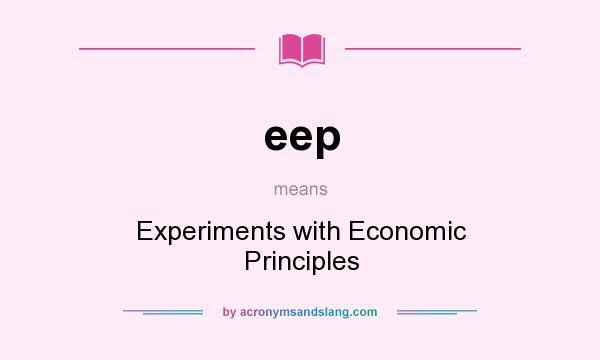 What does eep mean? It stands for Experiments with Economic Principles