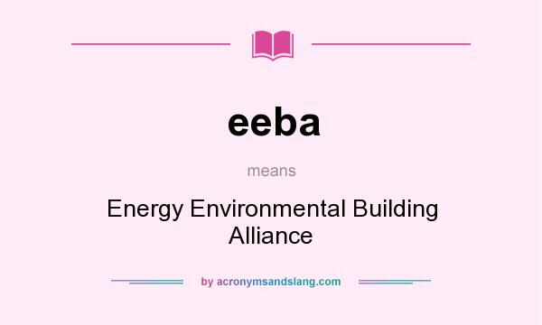 What does eeba mean? It stands for Energy Environmental Building Alliance