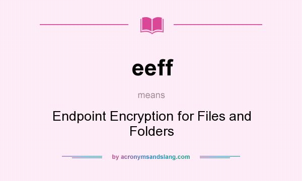 What does eeff mean? It stands for Endpoint Encryption for Files and Folders