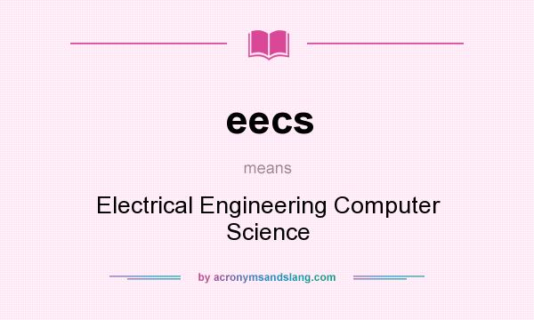 What does eecs mean? It stands for Electrical Engineering Computer Science
