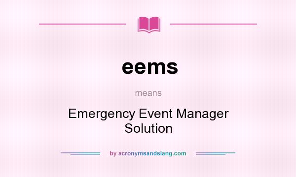 What does eems mean? It stands for Emergency Event Manager Solution
