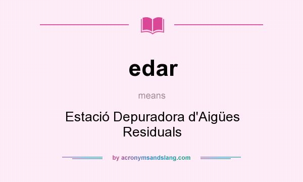 What does edar mean? It stands for Estació Depuradora d`Aigües Residuals