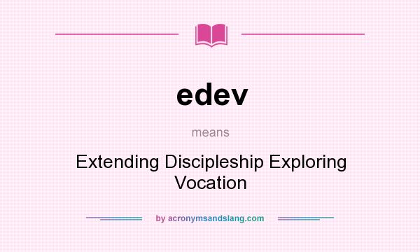 What does edev mean? It stands for Extending Discipleship Exploring Vocation