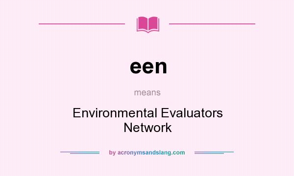 What does een mean? It stands for Environmental Evaluators Network