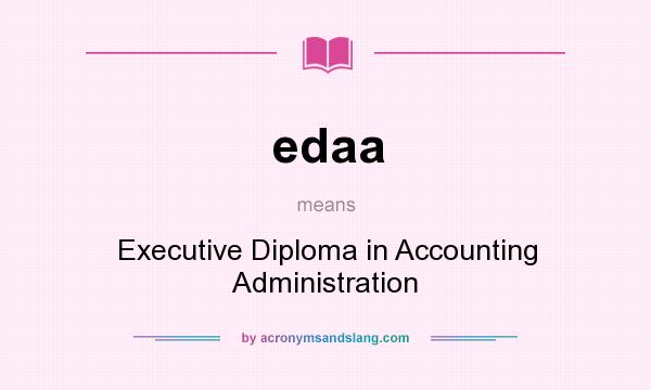 What does edaa mean? It stands for Executive Diploma in Accounting Administration