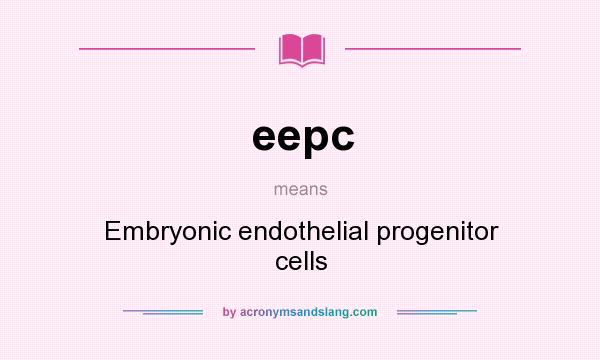 What does eepc mean? It stands for Embryonic endothelial progenitor cells