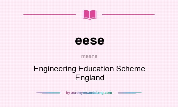 What does eese mean? It stands for Engineering Education Scheme England