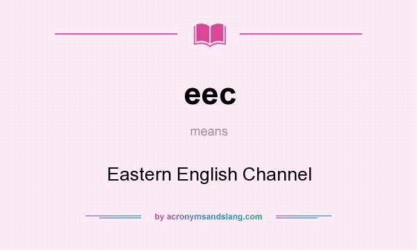 What does eec mean? It stands for Eastern English Channel