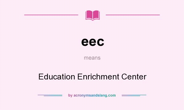 What does eec mean? It stands for Education Enrichment Center