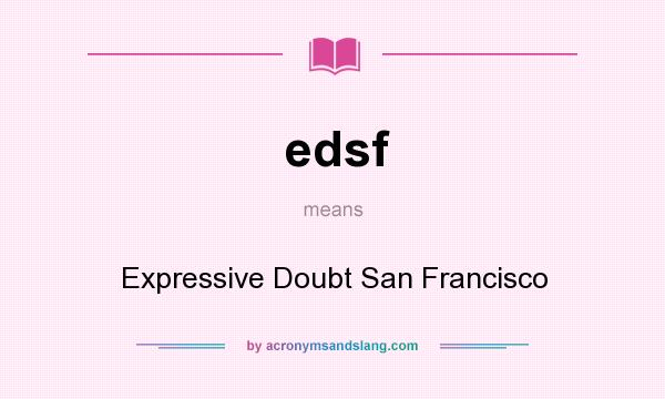 What does edsf mean? It stands for Expressive Doubt San Francisco