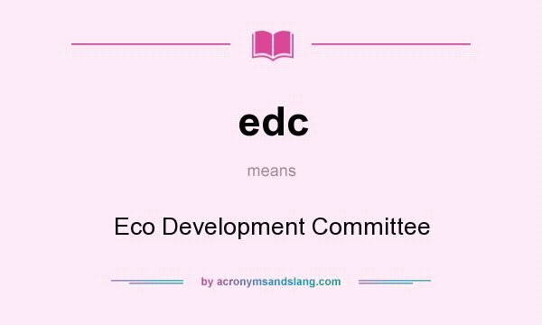 What does edc mean? It stands for Eco Development Committee